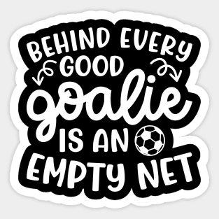 Behind Every Good Goalie Is An Empty Net Soccer Boys Girls Cute Funny Sticker